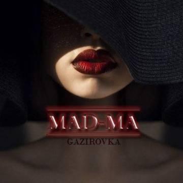 GAZIROVKA - MAD-MA